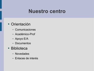 Nuestro centro Orientación Comunicaciones Académico-Prof Apoyo E/A Documentos Biblioteca Novedades Enlaces de interés 