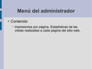 Menú del administrador Contenido Impresiones por página. Estadísticas de las visitas realizadas a cada página del sitio web. 