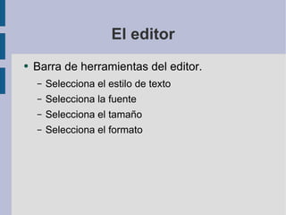 El editor Barra de herramientas del editor.  Selecciona el estilo de texto Selecciona la fuente Selecciona el tamaño Selecciona el formato 