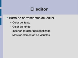 El editor Barra de herramientas del editor.  Color del texto Color de fondo Insertar carácter personalizado Mostrar elementos no visuales 