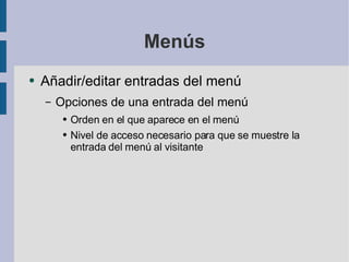 Menús Añadir/editar entradas del menú Opciones de una entrada del menú Orden en el que aparece en el menú Nivel de acceso necesario para que se muestre la entrada del menú al visitante 