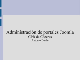 Administración de portales Joomla CPR de Cáceres Antonio Durán 