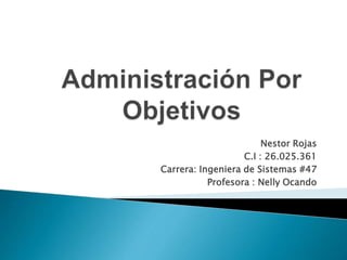 Nestor Rojas
C.I : 26.025.361
Carrera: Ingeniera de Sistemas #47
Profesora : Nelly Ocando
 