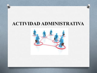 ACTIVIDAD ADMINISTRATIVA
 