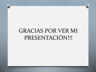 GRACIAS POR VER MI
PRESENTACIÓN!!!
 