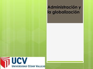 Administración y
la globalización
 