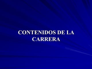 CONTENIDOS DE LA
   CARRERA
 