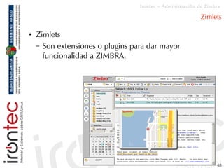 Irontec – Administración de Zimbra

                                                           Zimlets

●   Zimlets
    – ...