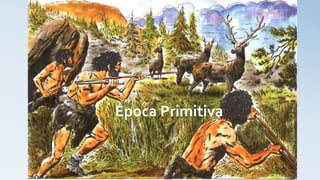 Época Primitiva
 