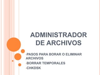 ADMINISTRADOR DE ARCHIVOS ,[object Object]