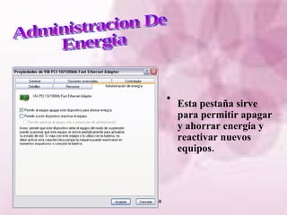 Administracion De Energia Esta pestaña sirve para permitir apagar y ahorrar energía y reactivar nuevos equipos. 