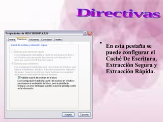 En esta pestaña se puede configurar el Caché De Escritura, Extracción Segura y Extracción Rápida. Directivas 