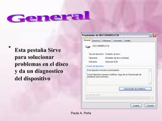 Esta pestaña Sirve para solucionar problemas en el disco y da un diagnostico del dispositivo   General 