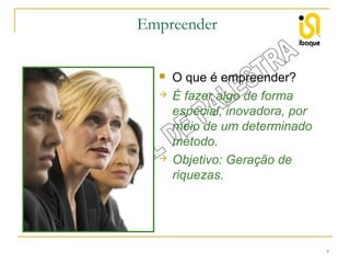 Empreender





O que é empreender?
É fazer algo de forma
especial, inovadora, por
meio de um determinado
método.
Objetivo: Geração de
riquezas.

7

 