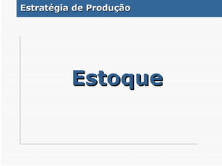 Estoque Estratégia de Produção 