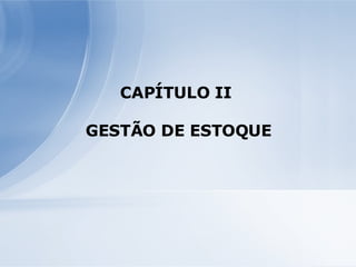 CAPÍTULO II  GESTÃO DE ESTOQUE 