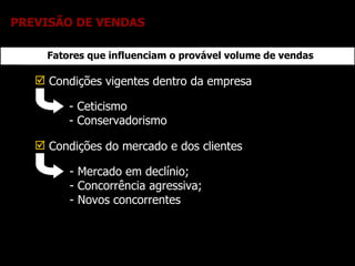 <ul><li>Condições vigentes dentro da empresa </li></ul>Fatores que influenciam o provável volume de vendas - Ceticismo - C...