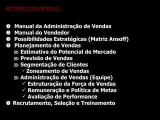 ROTEIRO DO MÓDULO <ul><li>   Manual da Administração de Vendas </li></ul><ul><li>   Manual do Vendedor </li></ul><ul><li...