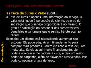 2) Taxa de Juros x Valor  (Cont.)   A Taxa de Juros é apenas uma informação do serviço. O valor está ligado à percepção do...