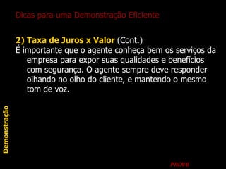 2) Taxa de Juros x Valor  (Cont.)   É importante que o agente conheça bem os serviços da empresa para expor suas qualidade...