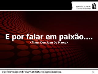 E por falar em paixão.... <filme: Don Juan De Marco> 