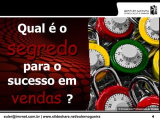 Qual é o  segredo   para o sucesso em  vendas  ? ©  Círculo dos Profissionais de Vendas 