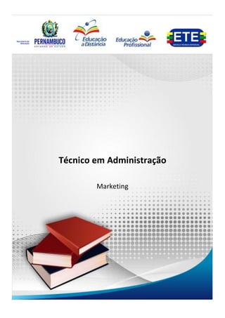Técnico em Administração
                                     Marketing




Técnico em Administração

        Marketing




                                           1
 