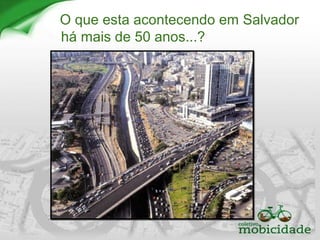 O que esta acontecendo em Salvador
há mais de 50 anos...?
 