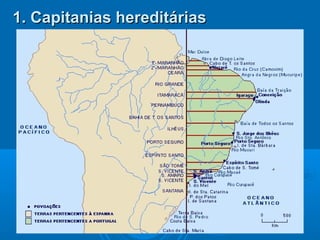 1. Capitanias hereditárias1. Capitanias hereditárias
 