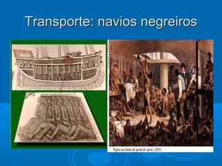 Transporte: navios negreirosTransporte: navios negreiros
 