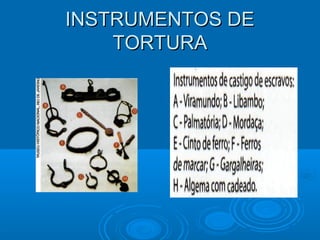 INSTRUMENTOS DEINSTRUMENTOS DE
TORTURATORTURA
 