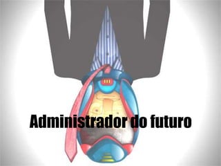 Administrador do futuro
 
