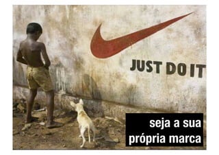 seja a sua
própria marca
 