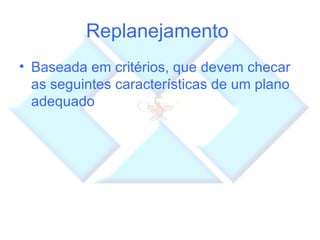 Replanejamento  Baseada em critérios, que devem checar as seguintes características de um plano adequado 