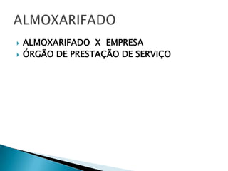    ALMOXARIFADO X EMPRESA
   ÓRGÃO DE PRESTAÇÃO DE SERVIÇO
 