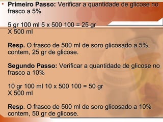•   Terceiro Passo: Obter a quantidade de glicose hipertônica necessária para
    o preparo da solução.
    Se o frasco di...