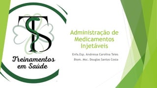 Administração de
Medicamentos
Injetáveis
Enfa.Esp. Andressa Carolina Teles
Biom. Msc. Douglas Santos Costa
 