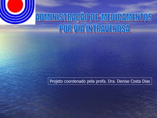 Projeto coordenado pela profa. Dra. Denise Costa Dias
 