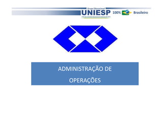 ADMINISTRAÇÃO DE
OPERAÇÕES

 