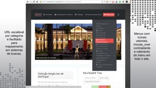 URL escalável
por categoria
e facilitado
para
mapeamento
em sistemas
de buscas.
Menus com
ícones
vetoriais,
mouse_over
contrastante
e rolamento
do menu em
todo o site.
 