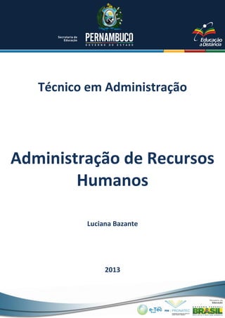 Técnico em Administração

Administração de Recursos
Humanos
Luciana Bazante

2013

 