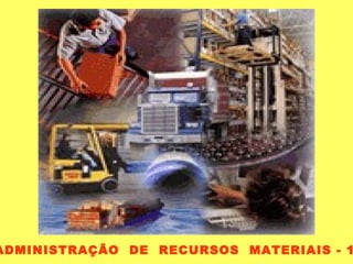 ADMINISTRAÇÃO  DE  RECURSOS  MATERIAIS - 1 