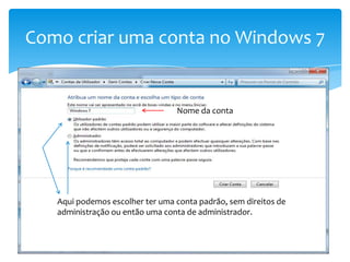 Como criar uma conta no Windows 7Nome da contaAqui podemos escolher ter uma conta padrão, sem direitos de administração ou então uma conta de administrador.