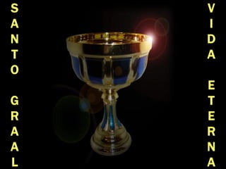 S
A
N
T
O
G
R
A
A
L
V
I
D
A
E
T
E
R
N
A
 