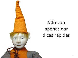 Não vou apenas dar dicas rápidas 