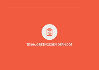 TENHA OBJETIVOS BEM DEFINIDOS
 
