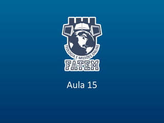 Aula 15
 