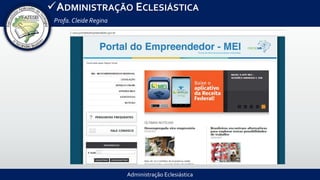 Administração Eclesiástica
ADMINISTRAÇÃO ECLESIÁSTICA
Profa.Cleide Regina
 