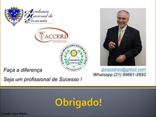 Contador Joper Padrão
joperpadrao@oi.com.br
Faça a diferença
Seja um profissional de Sucesso !
govpadrao@gmail.com
Whatsapp (21) 99661-2692
 