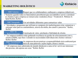 MARKETING HOLÍSTICO 
KOTLER, Philip. Administração de Marketing. 12a. ed. São Paulo: Pearson, 2006 
 